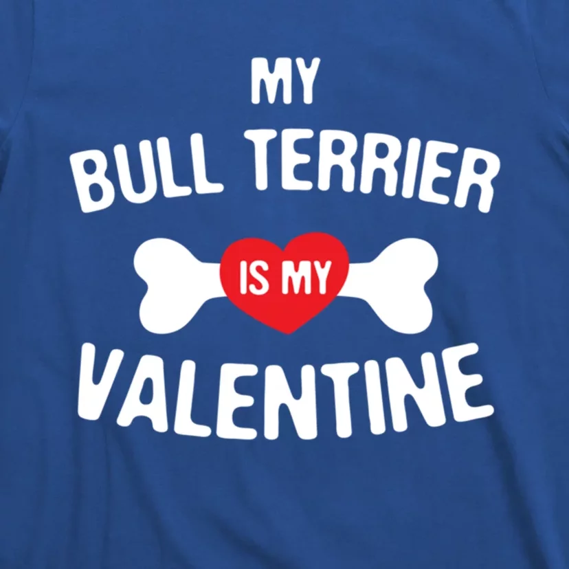 Bull Terrier Is My Valentine Bull Terrier Dog Lover Gift T-Shirt