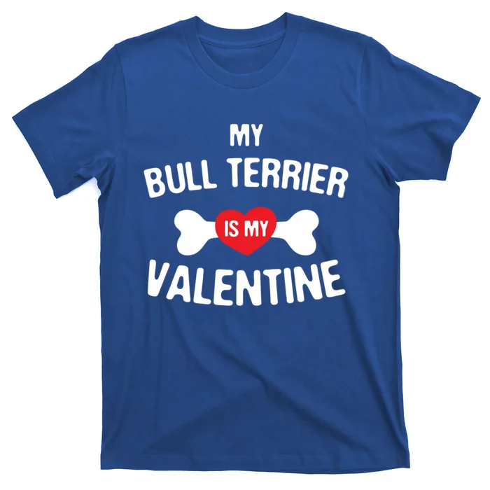 Bull Terrier Is My Valentine Bull Terrier Dog Lover Gift T-Shirt