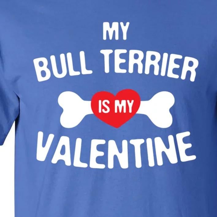 Bull Terrier Is My Valentine Bull Terrier Dog Lover Gift Tall T-Shirt