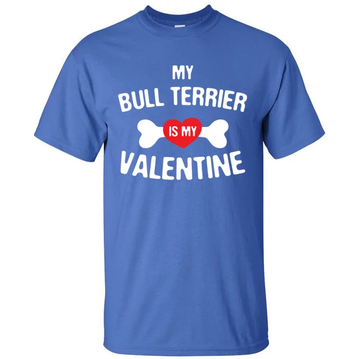 Bull Terrier Is My Valentine Bull Terrier Dog Lover Gift Tall T-Shirt