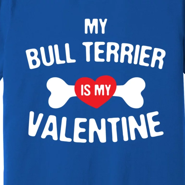 Bull Terrier Is My Valentine Bull Terrier Dog Lover Gift Premium T-Shirt