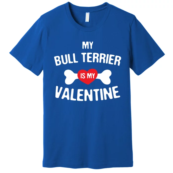 Bull Terrier Is My Valentine Bull Terrier Dog Lover Gift Premium T-Shirt