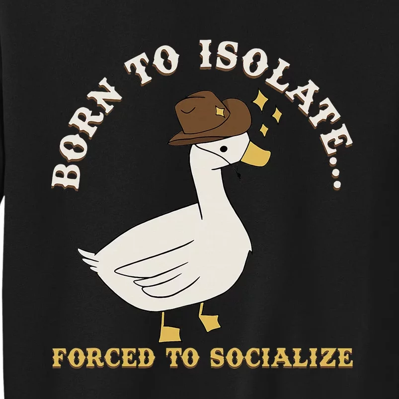 Born To Isolate Forced To Socialize Sweatshirt