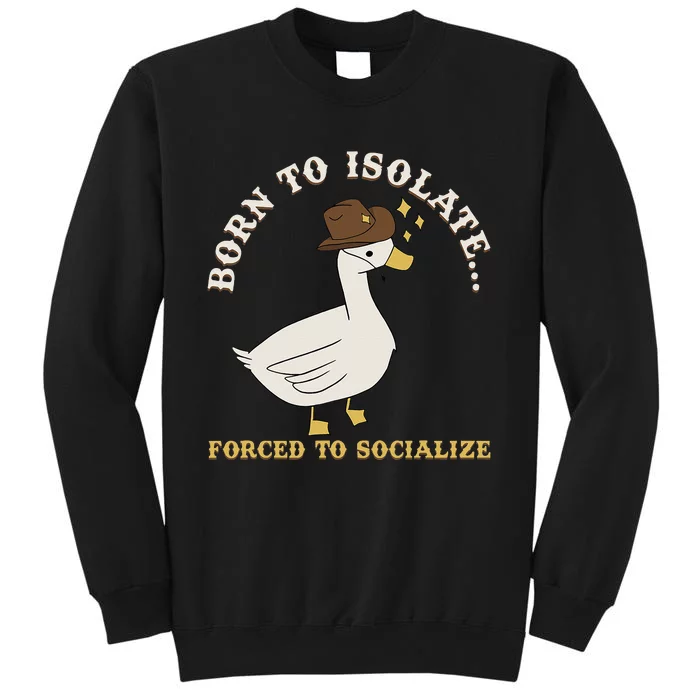 Born To Isolate Forced To Socialize Sweatshirt