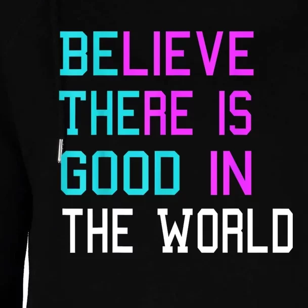 Believe There Is Good In The World Be The Good Kindness Womens Funnel Neck Pullover Hood