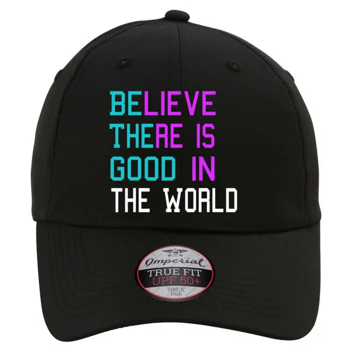 Believe There Is Good In The World Be The Good Kindness The Original Performance Cap