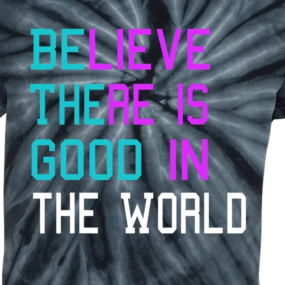 Believe There Is Good In The World Be The Good Kindness Kids Tie-Dye T-Shirt