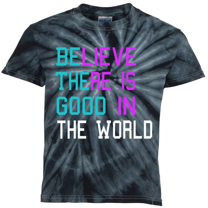 Believe There Is Good In The World Be The Good Kindness Kids Tie-Dye T-Shirt