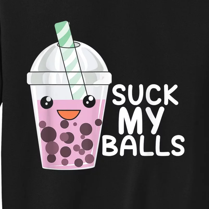 Boba Tea I Suck My Balls I Bubble Tea Anime Kawaii Meaningful Gift Tall Sweatshirt