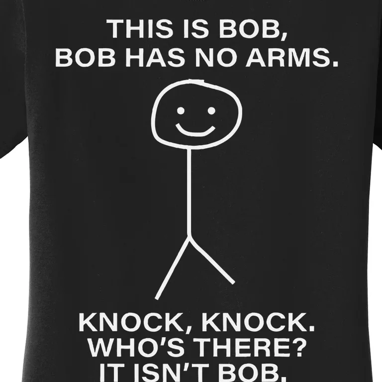 Bob This Is Bob. Bob Has No Arms Bob Name Personalized Women's T-Shirt