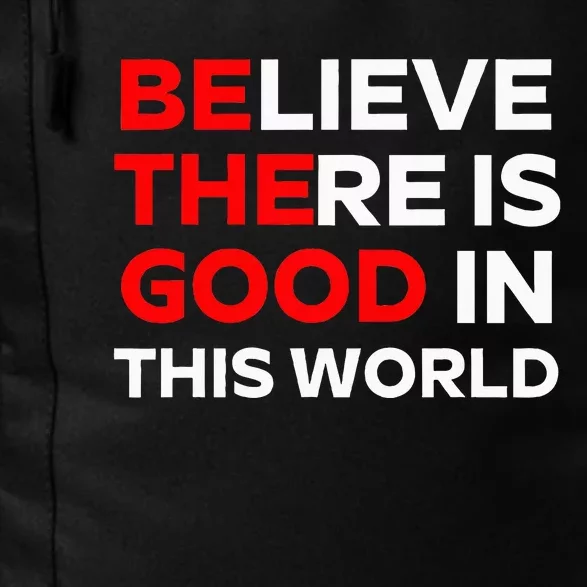 Believe There Is Good In This World Daily Commute Backpack