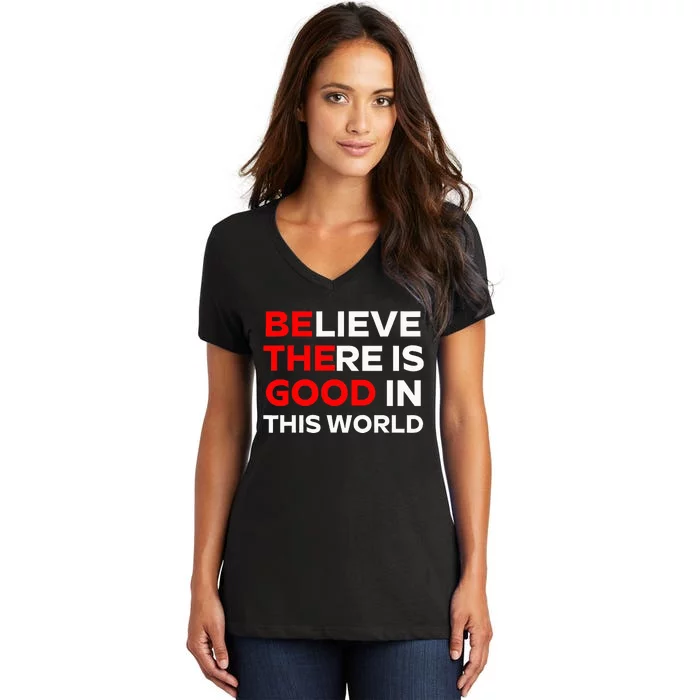 Believe There Is Good In This World Women's V-Neck T-Shirt