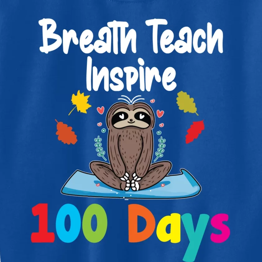 Breath Teach Inspire 100 Days Of School Great Gift Sloth Fan Teacher Great Gift Kids Sweatshirt