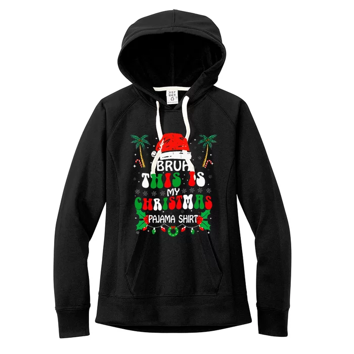 Bruh This Is My Christmas Pajama Funny Xmas Matching Women's Fleece Hoodie