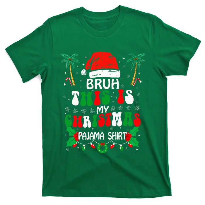 Bruh This Is My Christmas Pajama Funny Xmas Matching T-Shirt