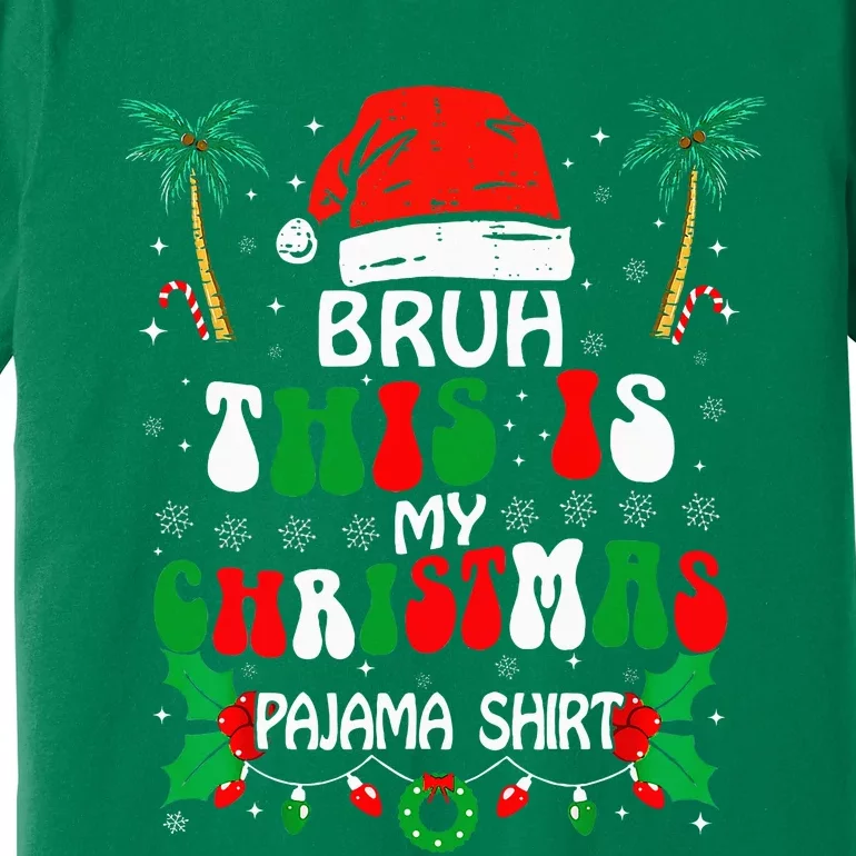 Bruh This Is My Christmas Pajama Funny Xmas Matching Premium T-Shirt