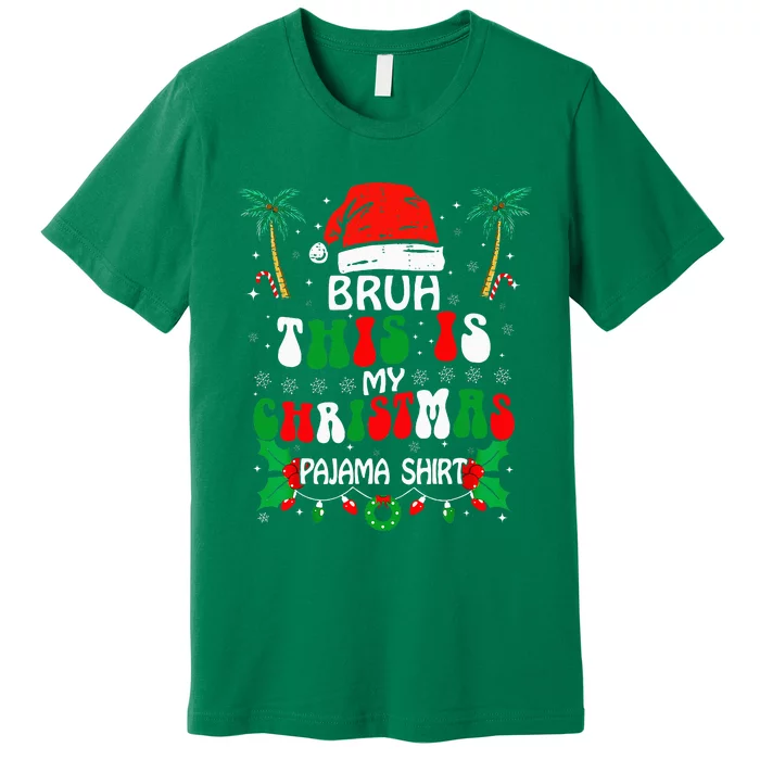 Bruh This Is My Christmas Pajama Funny Xmas Matching Premium T-Shirt