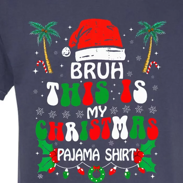 Bruh This Is My Christmas Pajama Funny Xmas Matching Garment-Dyed Heavyweight T-Shirt