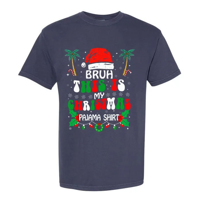 Bruh This Is My Christmas Pajama Funny Xmas Matching Garment-Dyed Heavyweight T-Shirt