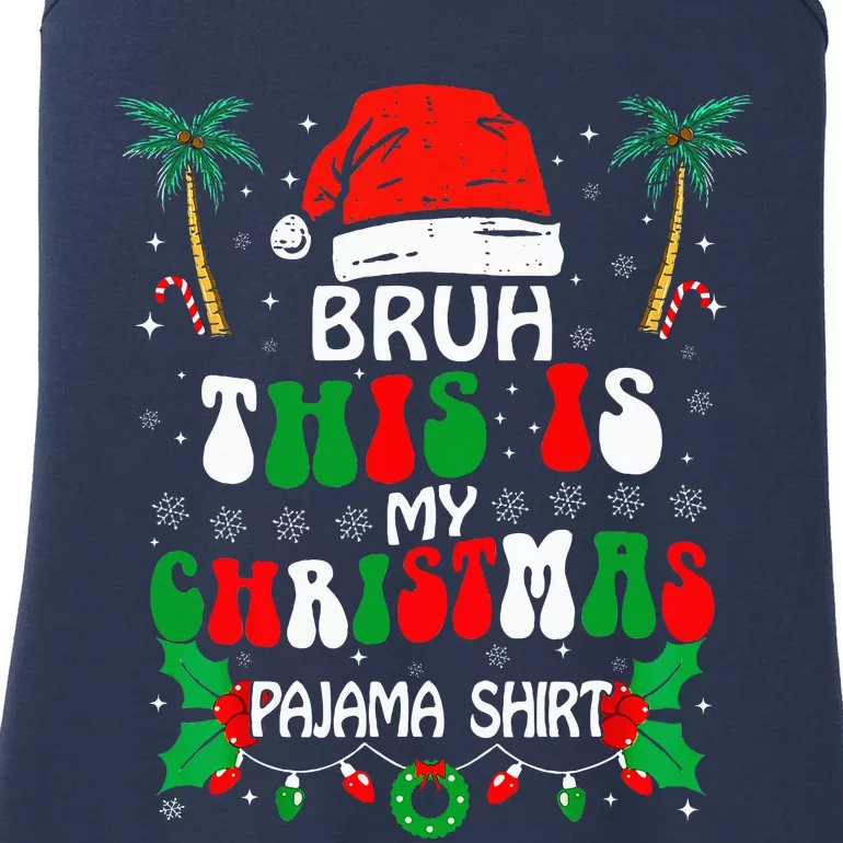 Bruh This Is My Christmas Pajama Funny Xmas Matching Ladies Essential Tank