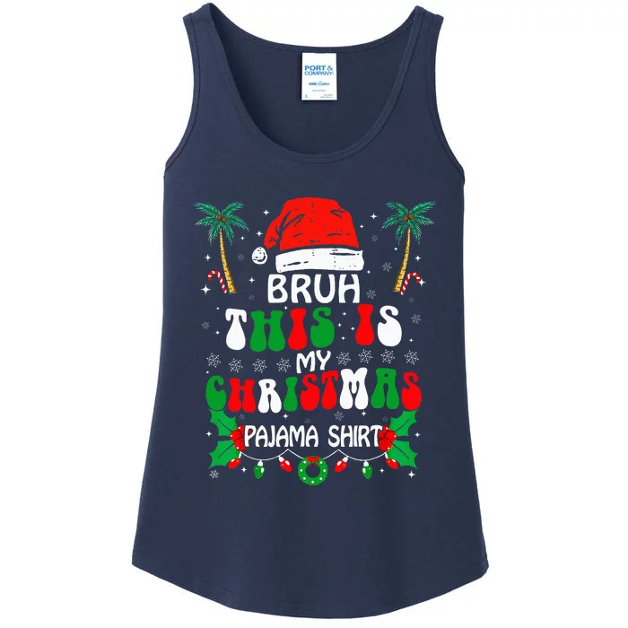 Bruh This Is My Christmas Pajama Funny Xmas Matching Ladies Essential Tank