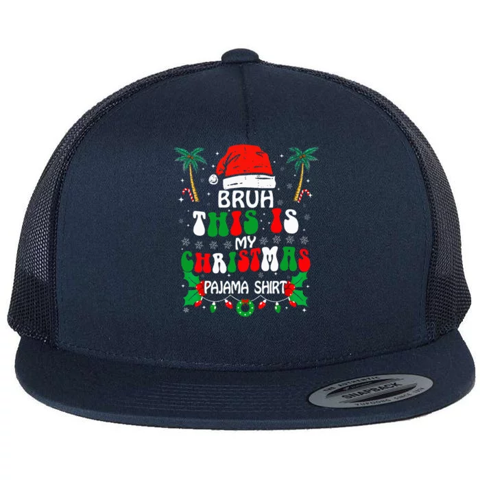 Bruh This Is My Christmas Pajama Funny Xmas Matching Flat Bill Trucker Hat