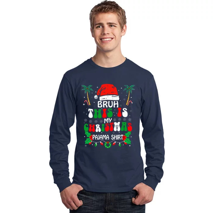 Bruh This Is My Christmas Pajama Funny Xmas Matching Tall Long Sleeve T-Shirt