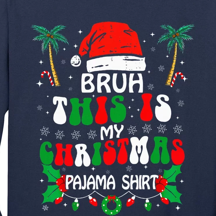 Bruh This Is My Christmas Pajama Funny Xmas Matching Tall Long Sleeve T-Shirt