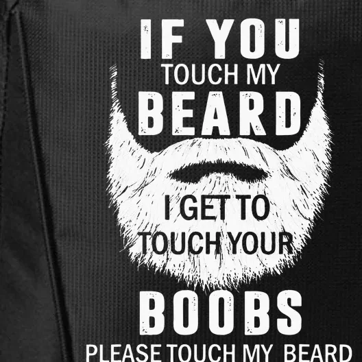 Beard T If You Touch My Beard I Get To Touch Your Boobs City Backpack