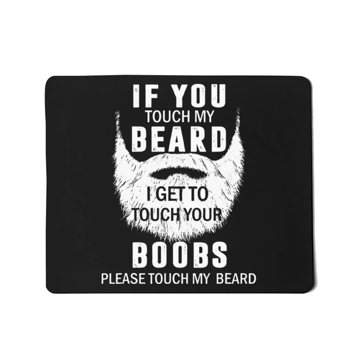 Beard T If You Touch My Beard I Get To Touch Your Boobs Mousepad