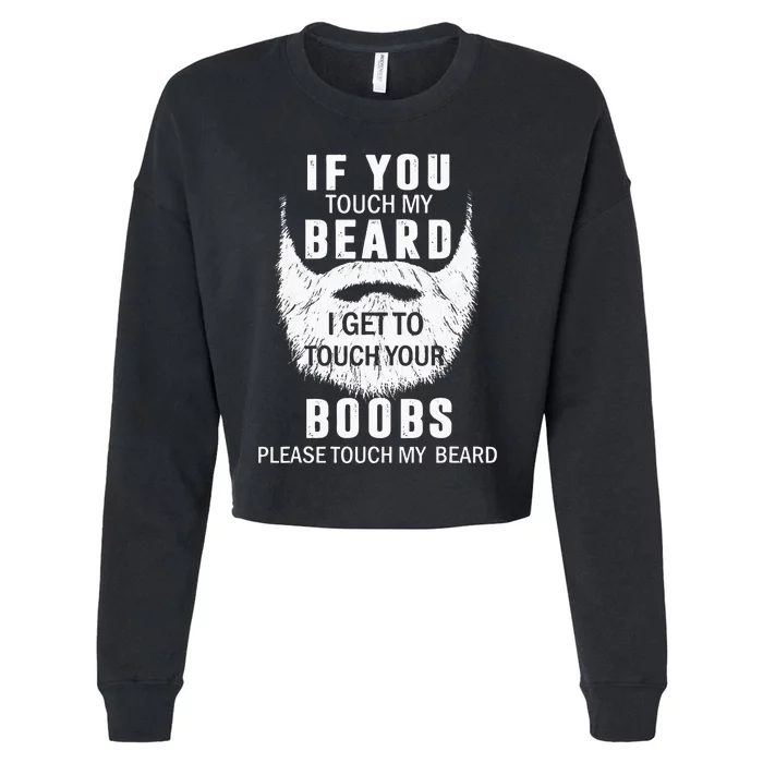 Beard T If You Touch My Beard I Get To Touch Your Boobs Cropped Pullover Crew