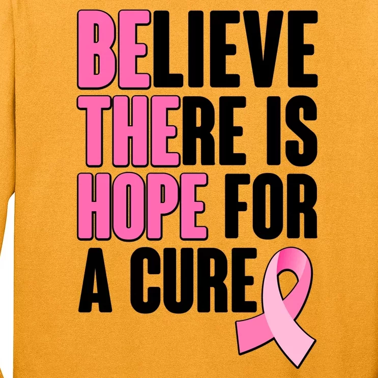 Believe There Is Hope For A Cure Be The Hope Breast Cancer Awareness Long Sleeve Shirt