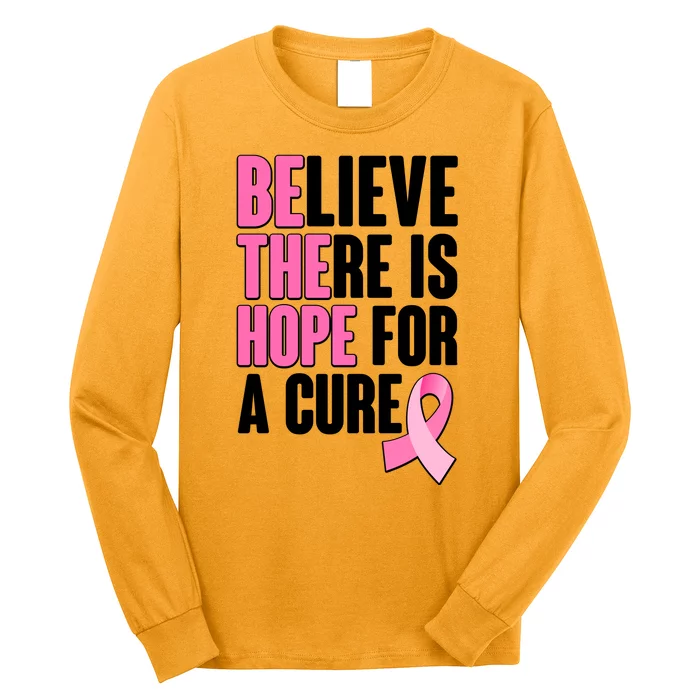 Believe There Is Hope For A Cure Be The Hope Breast Cancer Awareness Long Sleeve Shirt