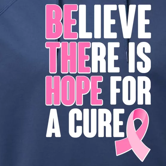 Believe There Is Hope For A Cure Be The Hope Breast Cancer Awareness Performance Fleece Hoodie