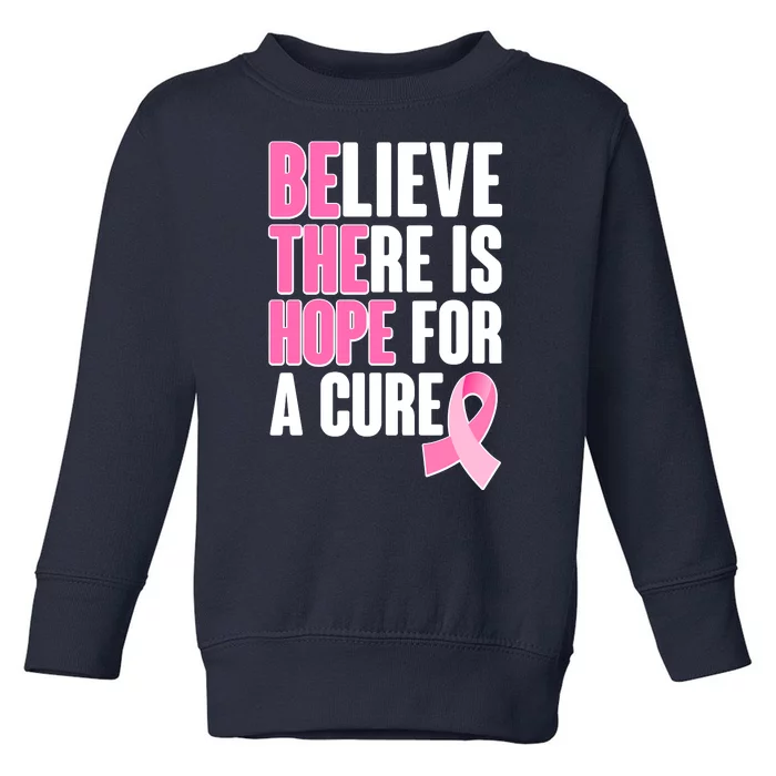 Believe There Is Hope For A Cure Be The Hope Breast Cancer Awareness Toddler Sweatshirt