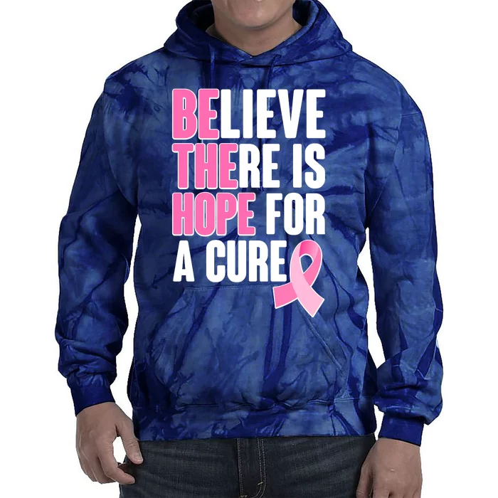 Believe There Is Hope For A Cure Be The Hope Breast Cancer Awareness Tie Dye Hoodie