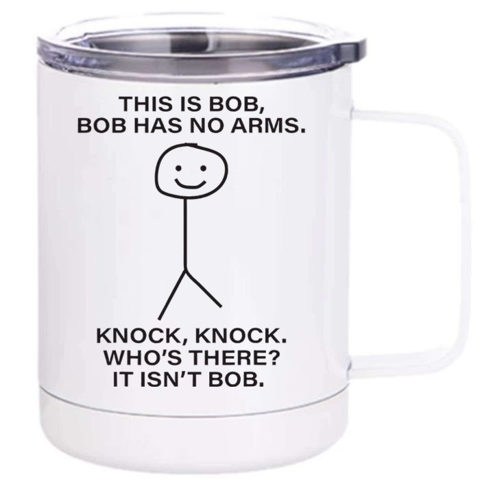 Bob This Is Bob. Bob Has No Arms Bob Name Front & Back 12oz Stainless Steel Tumbler Cup