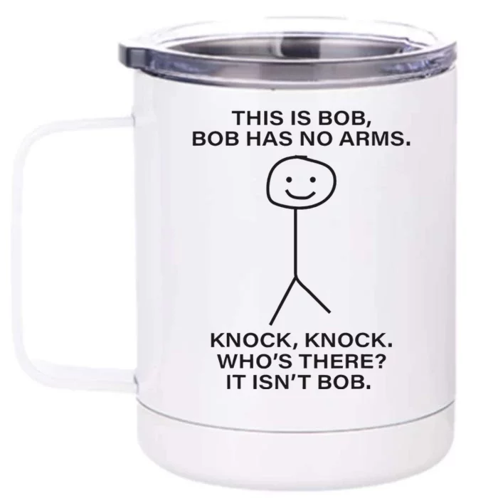 Bob This Is Bob. Bob Has No Arms Bob Name Front & Back 12oz Stainless Steel Tumbler Cup