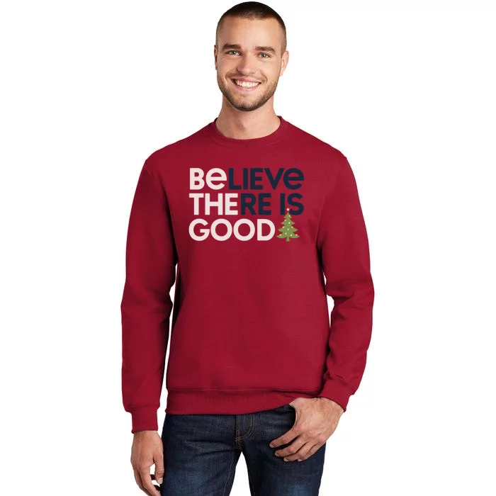 Believe There Is Good Funny Christmas Tall Sweatshirt