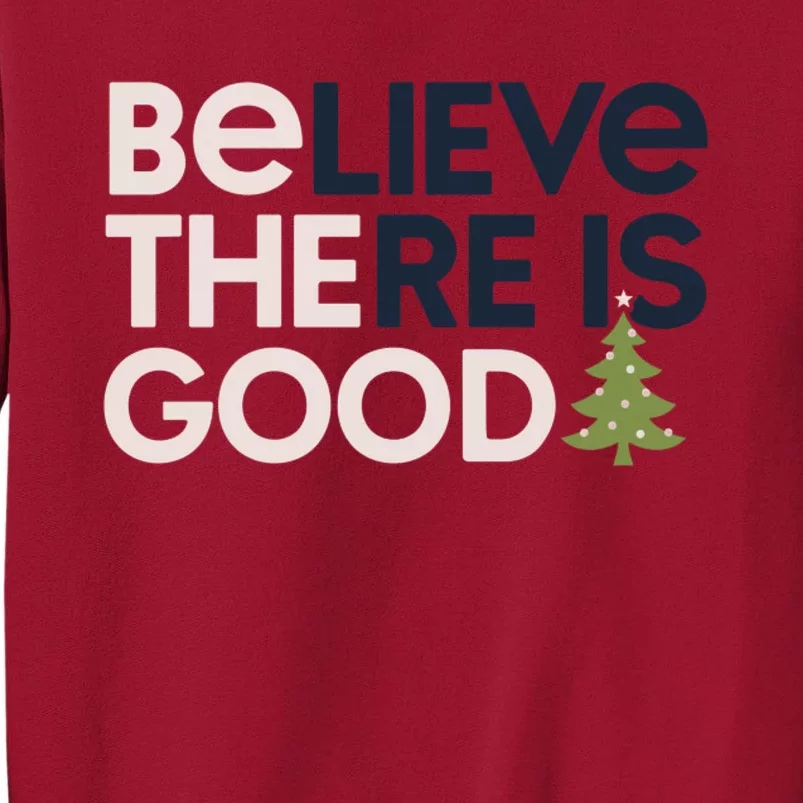 Believe There Is Good Funny Christmas Tall Sweatshirt