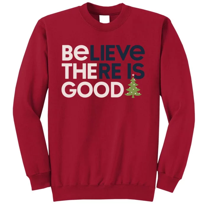 Believe There Is Good Funny Christmas Tall Sweatshirt