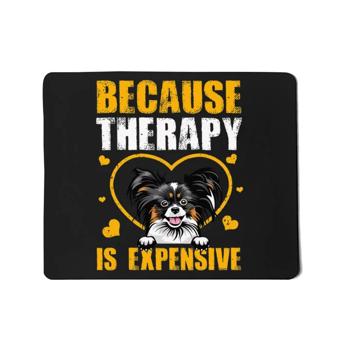 Because Therapy Is Expensive Papillion Gift Mousepad