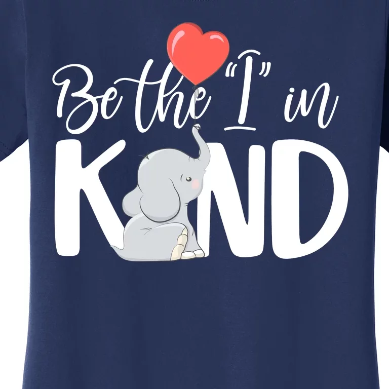 Be The I In Kind Cute Baby Elephant Women's T-Shirt