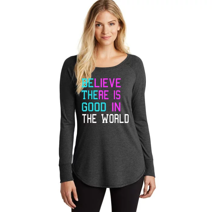 Believe There Is Good In The World Be The Good Kindness Women's Perfect Tri Tunic Long Sleeve Shirt