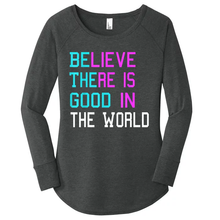 Believe There Is Good In The World Be The Good Kindness Women's Perfect Tri Tunic Long Sleeve Shirt