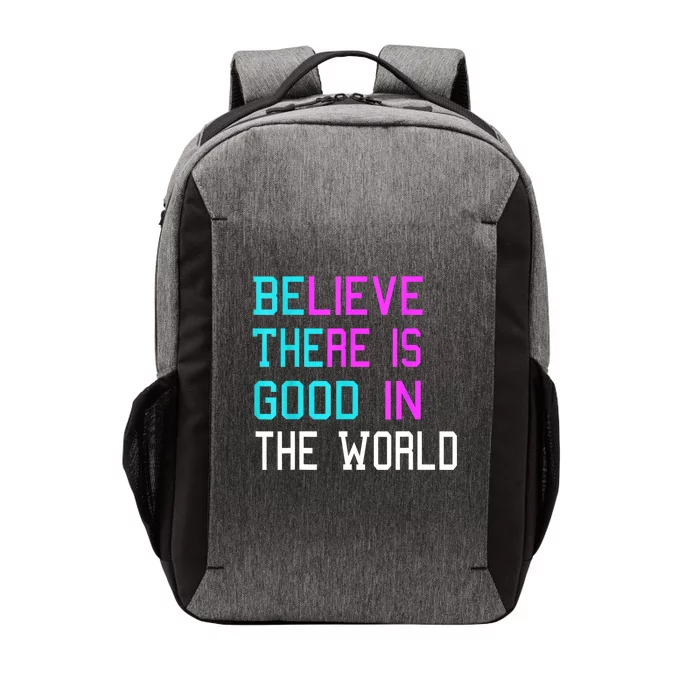 Believe There Is Good In The World Be The Good Kindness Vector Backpack