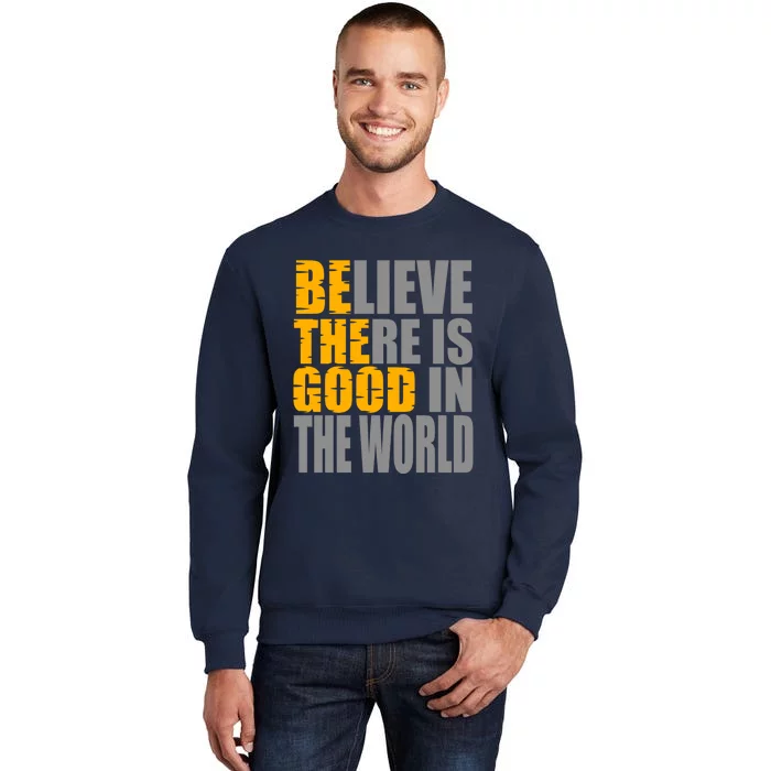 Believe There Is Good In The World Sweatshirt