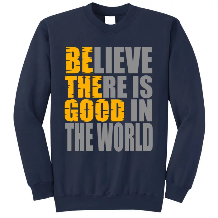 Believe There Is Good In The World Sweatshirt