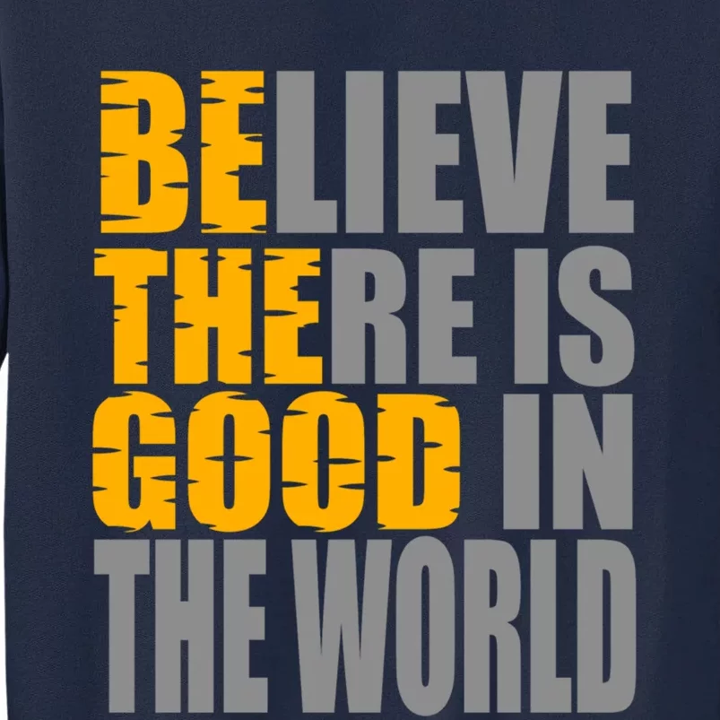 Believe There Is Good In The World Tall Sweatshirt