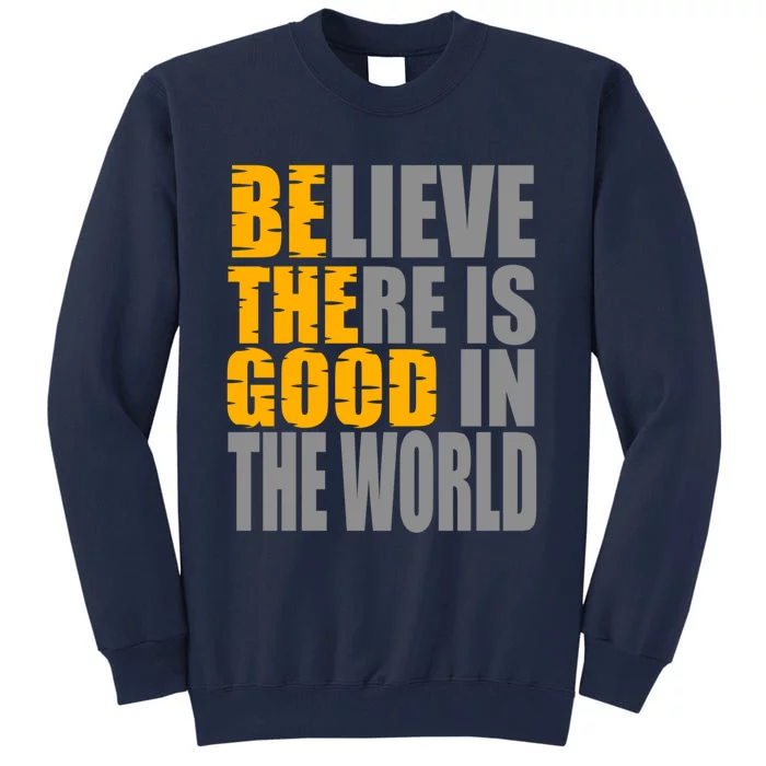 Believe There Is Good In The World Tall Sweatshirt